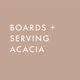 Boards & Serving - Acacia Wood