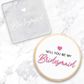 WILL YOU BE MY BRIDESMAID | DEBOSSER