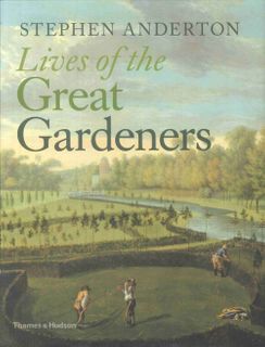 Lives of the Great Gardeners