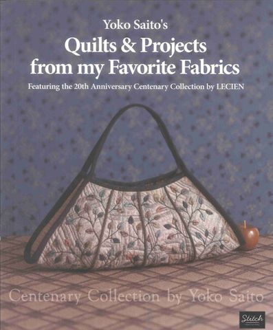 Yoko Saito’s Quilts & Projects from My Favorite Fabrics