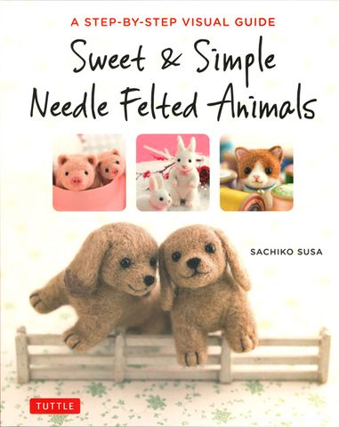 Sweet and Simple Needle Felted Animals