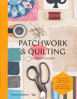 Patchwork & Quilting: A Maker's Guide