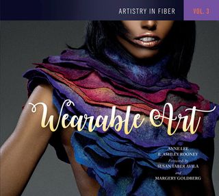 Artistry in Fiber Vol 3: Wearable Art