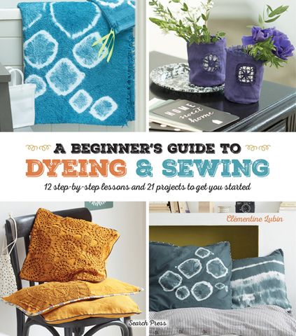 A Beginner's Guide to Dyeing and Sewing