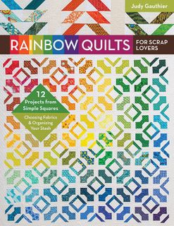 Rainbow Quilts for Scrap Lovers
