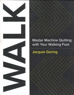 Walk: Master Machine Quilting with Your Walking Foot