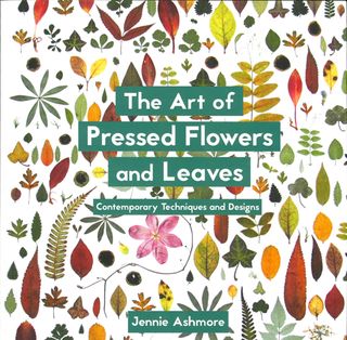 The Art of Pressed Flowers and Leaves