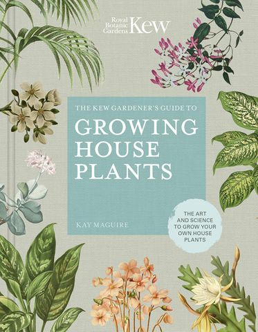 Kew Gardener's Guide to Growing House Plants