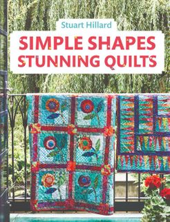 Simple Shapes, Stunning Quilts