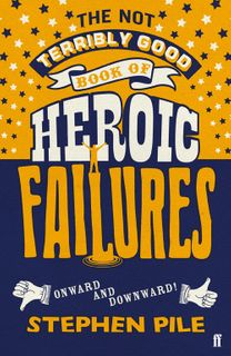 The Not Terribly Good Book of Heroic Failure