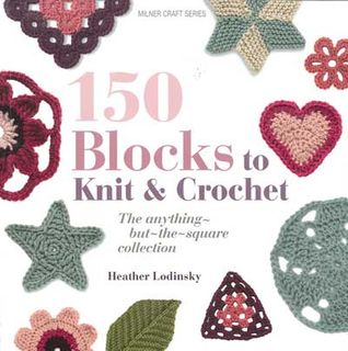 150 Blocks to Knit & Crochet