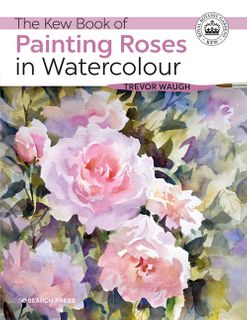 The Kew Book of Painting Roses in Watercolour