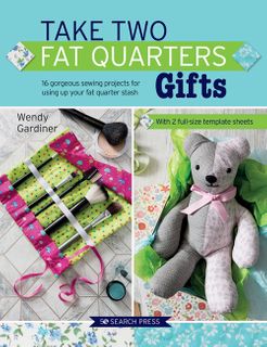 Take Two Fat Quarters: Gifts