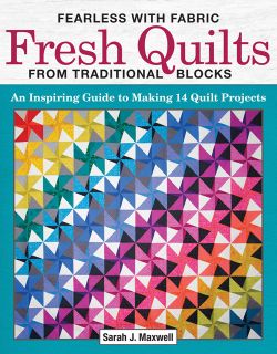 Fearless with Fabric: Fresh Quilts from Traditional Blocks