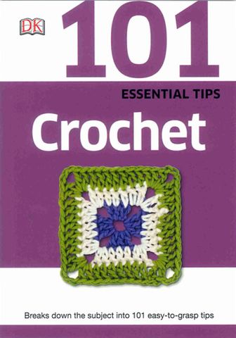 101 Essential Tips: Crochet