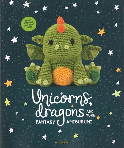 Unicorns, Dragons and More Fantasy Amigurumi