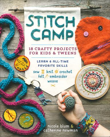 Stitch Camp: 18 Crafty Projects for Kids & Tweens