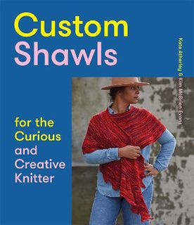 Custom Shawls for the Curious and Creative Knitter