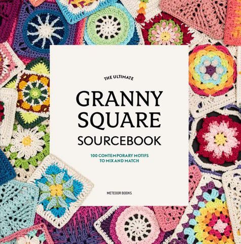 Ultimate Granny Square Sourcebook