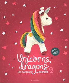 Unicorns, Dragons and More Fantasy Amigurumi 2