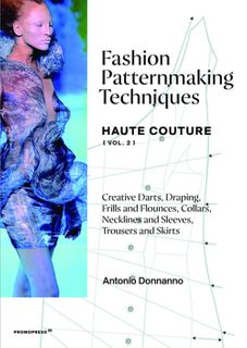 Fashion Patternmaking Techniques – Haute Couture Vol. 2