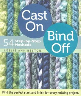 Cast On, Bind Off: 54 Step-by-Step Methods