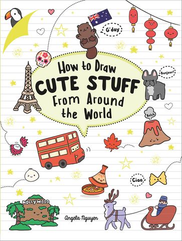 How to Draw Cute Stuff from Around the World by Angela Nguyen ...