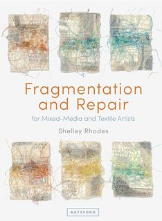 Fragmentation and Repair for Mixed-Media and Textile Artists