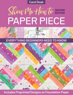 Show Me How to Paper Piece 2nd Edition