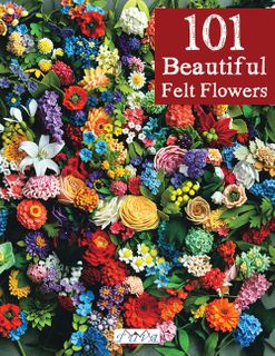 101 Beautiful Felt Flowers