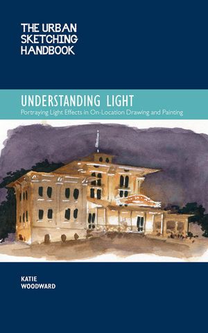 The Urban Sketching Handbook: Understanding Light