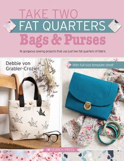 Take Two Fat Quarters:  Bags & Purses