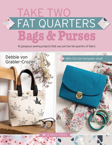 Take Two Fat Quarters:  Bags & Purses