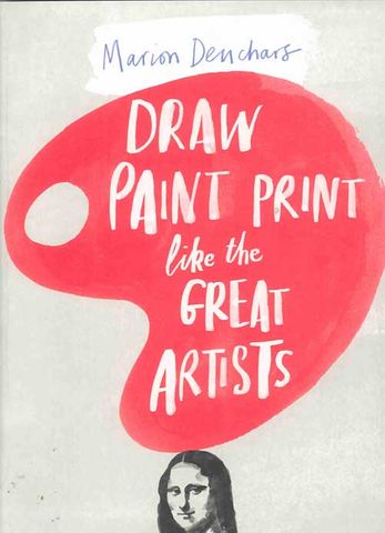 Draw, Paint, Print Like the Great Artists