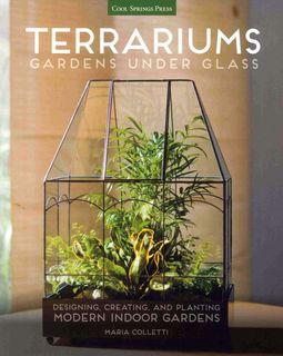 Terrariums: Gardens Under Glass