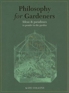 Philosophy for Gardeners
