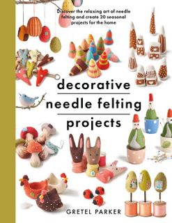 Decorative Needle Felting Projects