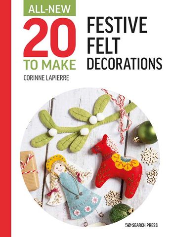 All-New 20 to Make: Festive Felt Decorations