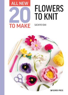 All-New 20 to Make: Flowers to Knit