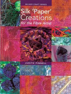 Silk Paper Creations for the Fibre Artist