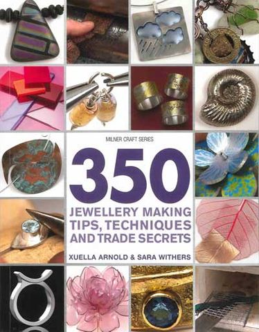 350 Jewellery Making Tips, Techniques and Trade Secrets