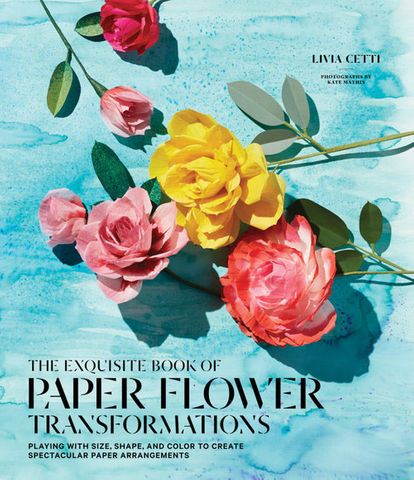 The Exquisite Book of Paper Flower Transformations