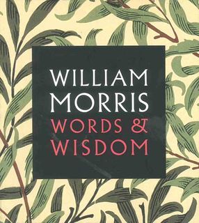 William Morris: Words & Wisdom