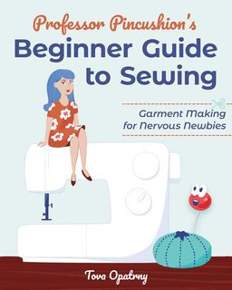 Professor Pincushion's Beginner's Guide to Sewing