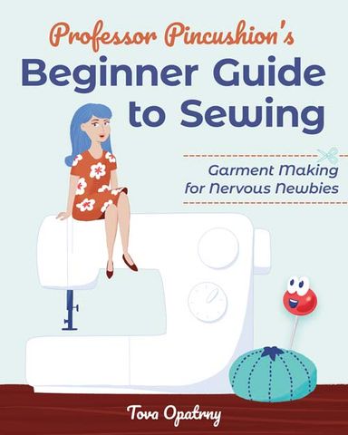 Professor Pincushion's Beginner's Guide to Sewing