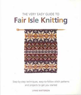 The Very Easy Guide to Fair Isle Knitting