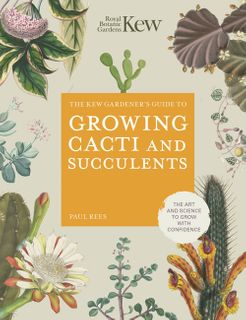 The Kew Gardener's Guide to Growing Cacti and Succulents