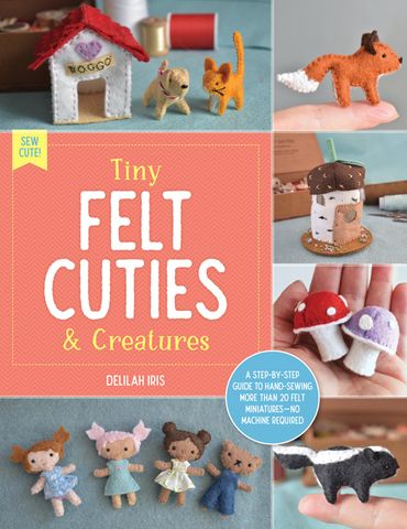 Tiny Felt Cuties and Creatures