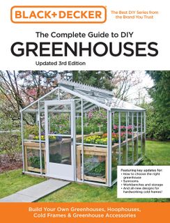 The Complete Guide to DIY Greenhouses Updated 3rd Edition