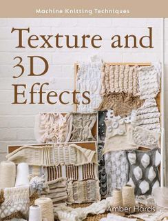 Machine Knitting Techniques: Texture and 3D Effects